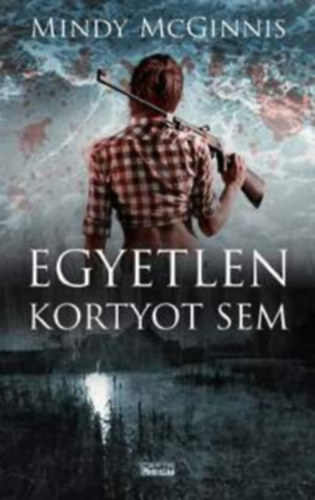 Mindy McGinnis - Egyetlen kortyot sem