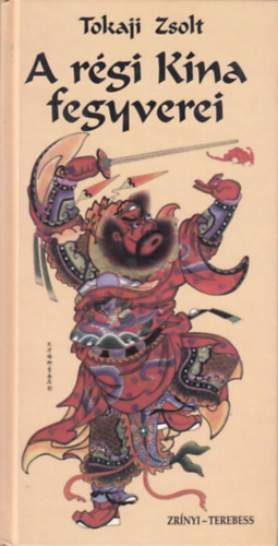 Tokaji Zsolt - A r�gi K�na fegyverei