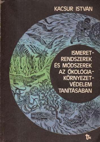 Dr. Kacsur Istv�n - Ismeretrendszerek �s m�dszerek az �kol�gia-k�rnyezetv�delem tan�t�s�ba