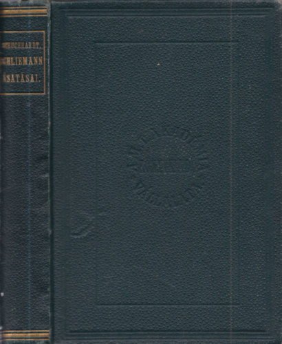 Dr. Schuchhardt Károly - Schliemann ásatásai- Trója, Tiryns, Mykéne, Orchomenos és Ithakában
