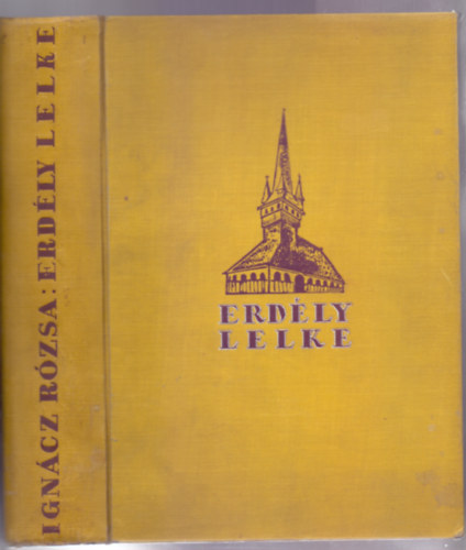 Ign�cz R�zsa  (szerk.) - Erd�ly lelke - A hazat�rt Erd�ly nagy, k�pes eml�kalbuma
