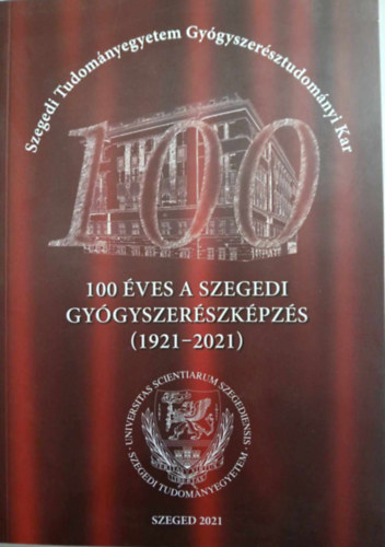 100 �ves a Szegedi gy�gyszerk�pz�s (1921-2021)