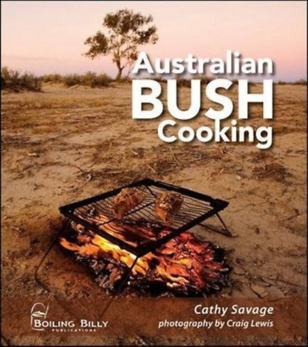 Lewis Craig- Savage Cathy - Australian Bush Cooking - Recipes for a Gourmet Outback Experience (Ausztr�l f�z�s - Receptek egy �nyenc, vadonbeli �lm�nyhez)