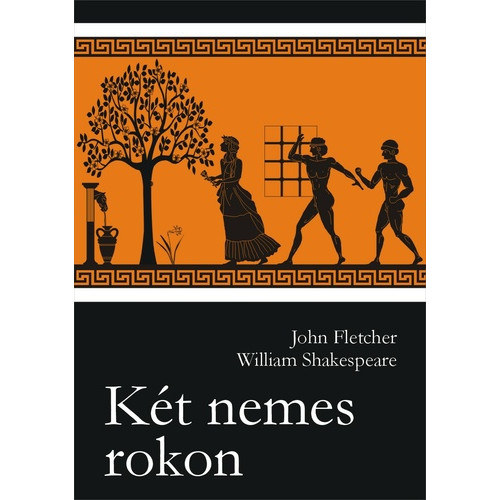 John Fletcher William Shakespeare - K�t nemes rokon