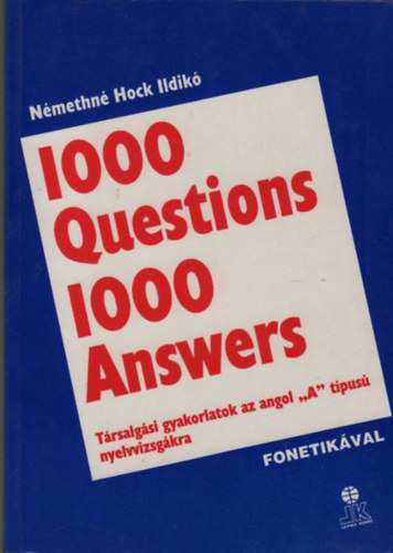 Nmethn Hock Ildik - 1000 Question 1000 Answers (Trsalgsi gyakorlatok az angol "A" tipus nyelvvizsgkra (fonetikval)