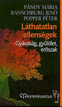 P�ndy M�ria; Ranschburg Jenő; Popper P�ter - L�thatatlan ellens�gek - Gy�vas�g, gy�l�let, er�szak