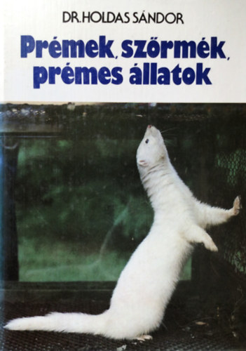 Dr. Holdas Sndor - Prmek, szrmk, prmes llatok