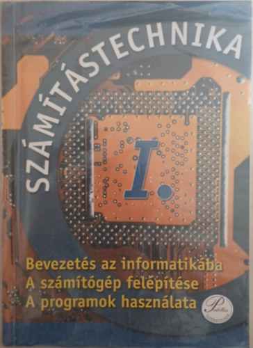 Fenys Zoltn; Fenysn Kircsi Amlia - Szmtstechnika I. (Bevezets az informatikba, a szgp felptse)