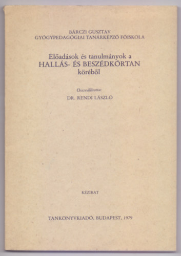 Dr. Rendi L�szl� - El�ad�sok �s tanulm�nyok a hall�s- �s besz�dk�rtan k�r�b�l