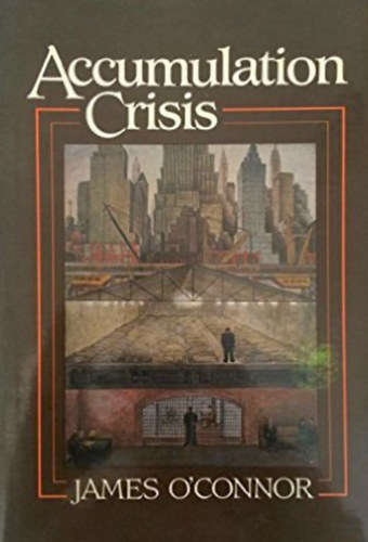 James O'Connor - Accumulation Crisis