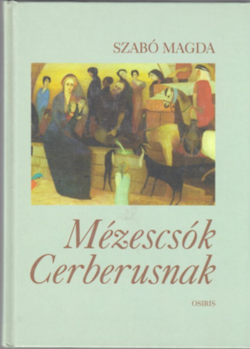 Szab� Magda - M�zescs�k Cerberusnak