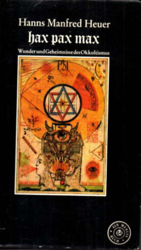 Hanns Manfred Heuer - Hax Pax Max - Wunder und Geheimnisse des Okkultismus (Merlin Verlag)
