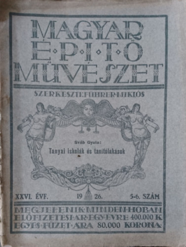 F�hrer Mikl�s  (szerk.) - Magyar �p�t�m�v�szet 1926. XXVI. �vf. 5-6. sz�m