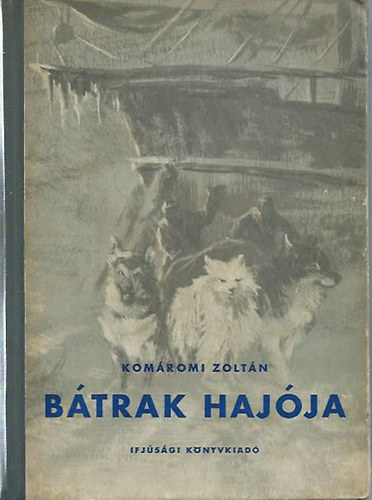 Komáromi Zoltán - Bátrak hajója (A "Tegetthoff"-expedíció regénye)