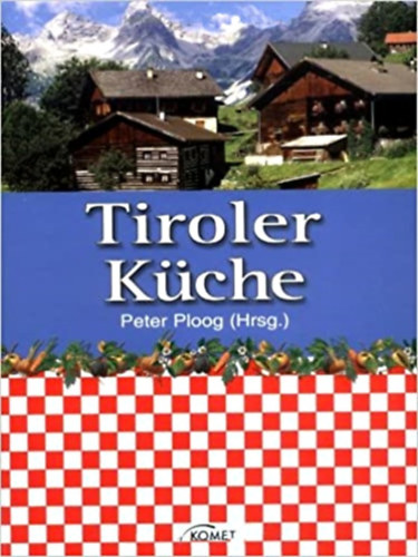 Peter Ploog  (szerk.) - Tiroler Kche