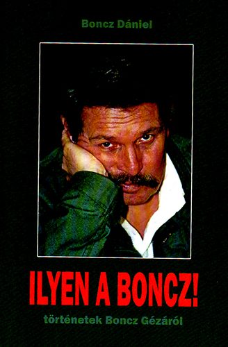 Boncz Dniel - Ilyen a Boncz! - trtnetek Boncz Gzrl