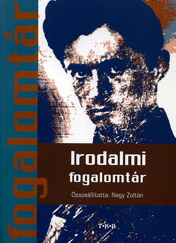 Nagy Zoltn  (szerk.) - Irodalmi fogalomtr