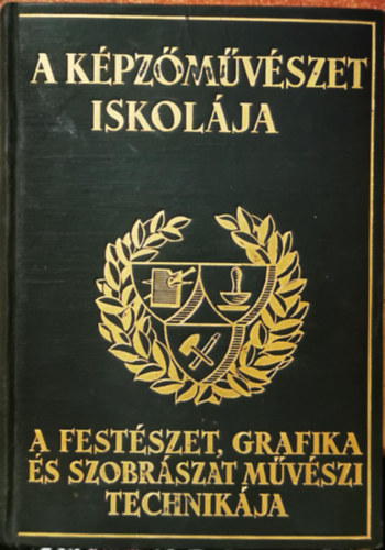 Sznyi Istvn  (szerk.) - A kpzmvszet iskolja - A festszet, grafika s szobrszat mvszi technikja