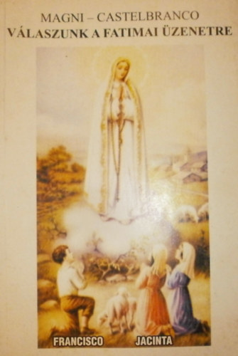 Magni; Castelbranco - Válaszunk a fatimai üzenetre
