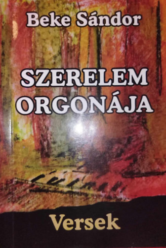 Beke Sndor - Szerelem orgonja - Versek