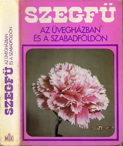 Kokas Gyrgy szerk. - Szegf az veghzban s a szabadfldn