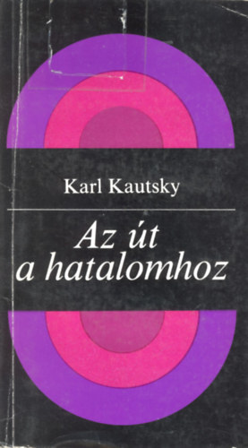 Karl Kautsky - Az t a hatalomhoz