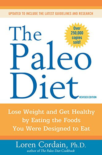 Loren Cordain - The Paleo Diet - Lose Weight and Get Healthy by Eating the Foods You Were Designed to Eat