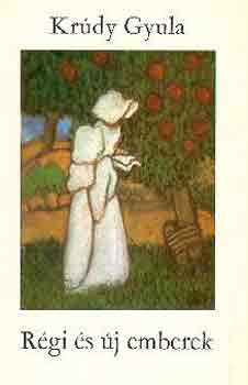 Kr�dy Gyula - R�gi �s �j emberek