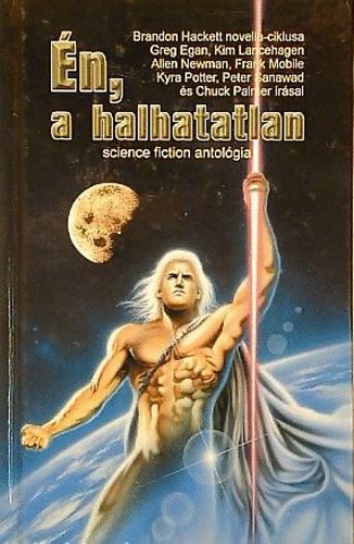 B. Hackett-G. Egan-K. Lancehagen-A. Newman... - �n, a halhatatlan (Science fiction antol�gia)