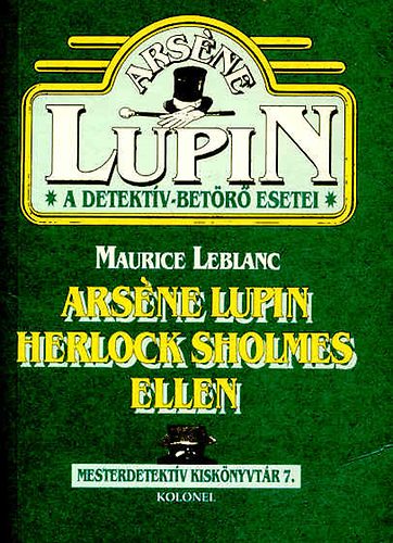 Maurice Leblanc - Arséne Lupin Herlock Sholmes ellen