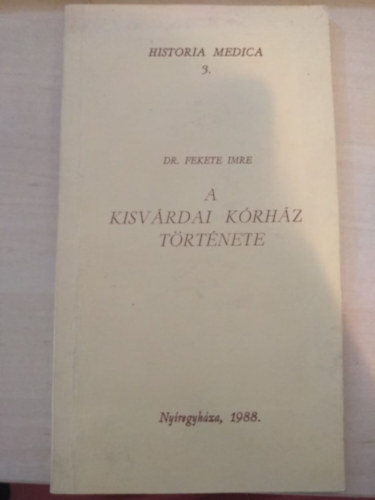 Fekete Imre - A kisv�rdai k�rh�z t�rt�nete