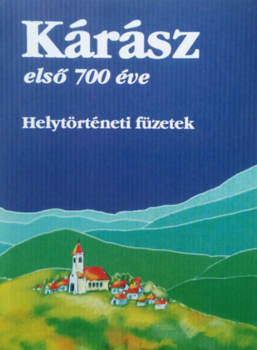 Kárász első 700 éve - Helytörténeti füzetek