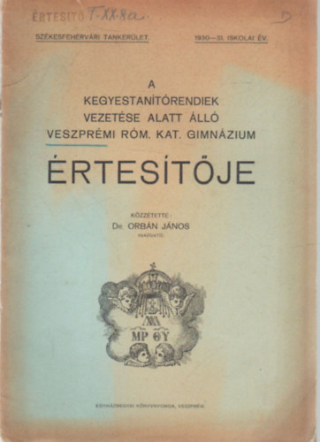 Dr. Orbn Jnos - A Kegyestantrendiek vezetse alatt ll Veszprmi  Rm. Kat. Gimnzium rtestje az 1930-1931. iskolai v