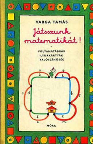 Varga Tam�s - J�tszunk matematik�t! I.- Folyamat�br�k, lyukk�rty�k, val�sz�n�s�g