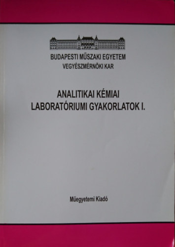 Dr. Dr. Szepesvry Pln  Pungor Gyrgy (szerk.) - Analitikai kmiai laboratriumi gyakorlatok I. (60948)