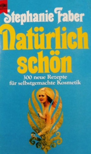 Stephanie Faber - Natürlich schön: 300 neue Rezepte für selbstgemachte Kosmetik