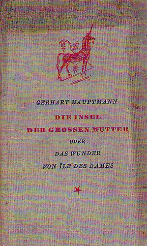 Gerhart Hauptmann - Die Insel der grossen Mutter - Das Wunder von Ile Dames