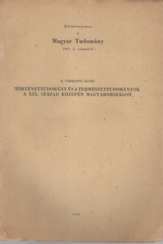 R. Vrkonyi gnes - Trtnettudomny s a termszettudomnyok a XIX. szzad kzepn Magyaroszgon - Klnlenyomat