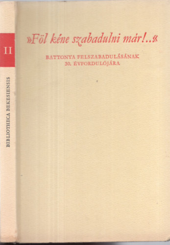 Papp Jnos  Dr (szerk.) - "Fl kne szabadulni mr!..." Battonya felszabadulsnak 30. vf.