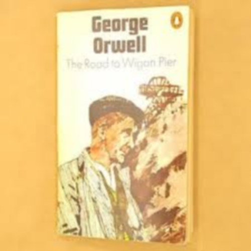 George Orwell - The Road to Wigan Pier