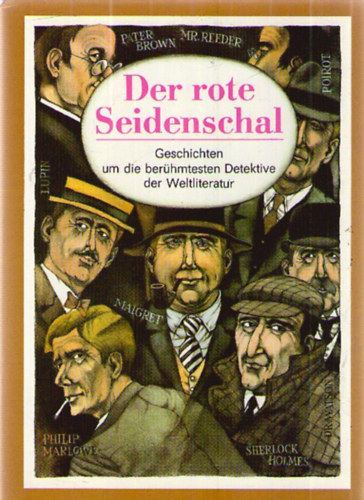 Charles Dickens, Edgar Allan Poe, Maurice Leblanc, Sir Arthur Conan Doyle, Edgar Wallace, Ji Marek, Dorothy Leigh Sayers, Gilbert Keith Chesterton, Samuel Dashiell Hammet Eugene-Franois Vidocq - Der rote Seidenschal. Geschichtenum die berhmtesten Detektive der Weltliteratur