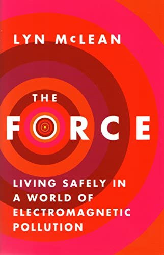 Lyn McLean - The force - The living safely in a world of electromagnetic pollution (Az er� - Biztons�gban �lni az elektrom�gneses szennyez�s vil�g�ban) ANGOL NYELVEN