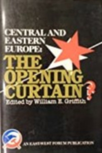William E. Griffith ed. - Central and Eastern Europe: The opening Curtain?