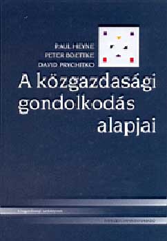 Paul, Prychitko, David, Boettke, Peter Heyne - A k�zgazdas�gi gondolkod�s alapjai