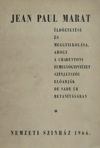 Jean Paul Marat �ld�ztet�se �s meggyilkol�sa, ahogy a charentoni elmegy�gyint�zet sz�nj�tsz�i el�adj�k de Sade �r betan�t�s�ban