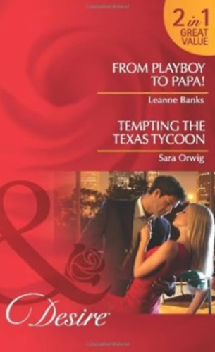Sara Orwing Leanne Banks - From Playboy to Papa! / Tempting the Texas Tycoon