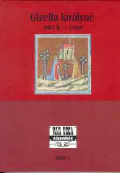 Gczi Jnos  (szerk.) - Gizella kirlyn 985 k.-1060 (Vr ucca tizenht)