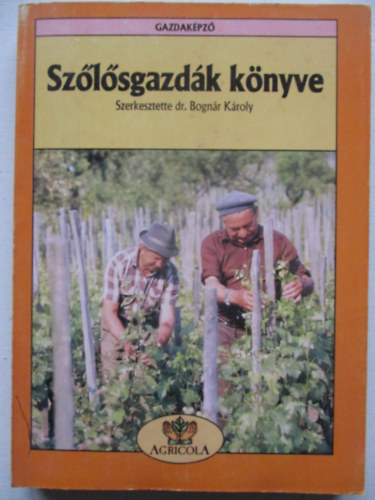 Bogn�r K�roly  (Szerk.) - Sz�l�sgazd�k k�nyve