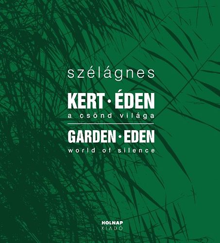 Szl gnes - Kert - den - A csnd vilga / Garden - Eden - World of silence
