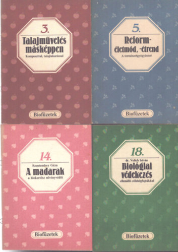 4 db a Biofüzetek sorozatból (3., 5., 14., 18.): Talajművelés másképpen - Reforméletmód, -étrend - A madarak a biokertész növényvédői - Biológiai védekezés ellenálló zöldségfajtákkal